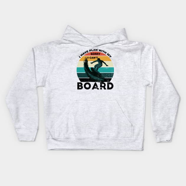 Sorry I Can't I Have Plan With My Board Vintage Retro Surfing Kids Hoodie by Meryarts